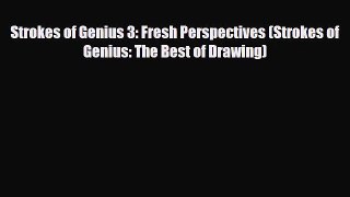 [PDF Download] Strokes of Genius 3: Fresh Perspectives (Strokes of Genius: The Best of Drawing)