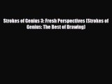 [PDF Download] Strokes of Genius 3: Fresh Perspectives (Strokes of Genius: The Best of Drawing)