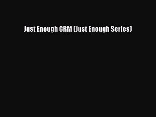 [PDF Download] Just Enough CRM (Just Enough Series) [PDF] Full Ebook