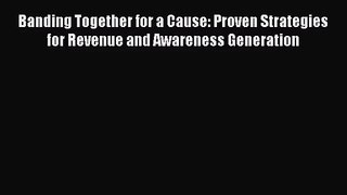 [PDF Download] Banding Together for a Cause: Proven Strategies for Revenue and Awareness Generation
