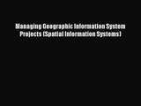 [PDF Download] Managing Geographic Information System Projects (Spatial Information Systems)