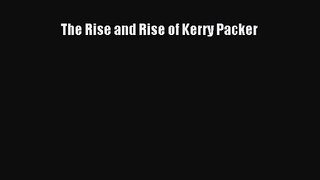 [PDF Download] The Rise and Rise of Kerry Packer [PDF] Online