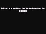PDF Download Failures in Group Work: How We Can Learn from Our Mistakes Read Full Ebook