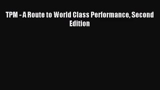 [PDF Download] TPM - A Route to World Class Performance Second Edition [Read] Online