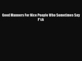 [PDF Download] Good Manners For Nice People Who Sometimes Say F*ck [Read] Online