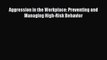 [PDF Download] Aggression in the Workplace: Preventing and Managing High-Risk Behavior [Read]