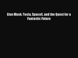 [PDF Download] Elon Musk: Tesla SpaceX and the Quest for a Fantastic Future [Download] Full