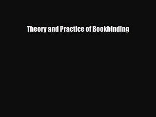 [PDF Download] Theory and Practice of Bookbinding [Read] Full Ebook