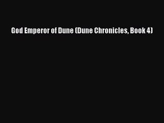 [PDF Download] God Emperor of Dune (Dune Chronicles Book 4) [Download] Online