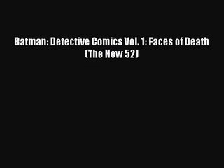 [PDF Download] Batman: Detective Comics Vol. 1: Faces of Death (The New 52) [Download] Online