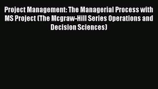 [PDF Download] Project Management: The Managerial Process with MS Project (The Mcgraw-Hill