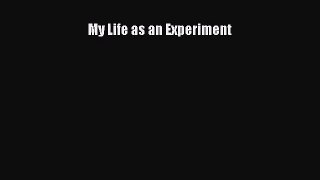 [PDF Download] My Life as an Experiment [PDF] Online