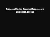 [PDF Download] Dragons of Spring Dawning (Dragonlance Chronicles Book 3) [Download] Full Ebook