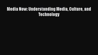 [PDF Download] Media Now: Understanding Media Culture and Technology [PDF] Online