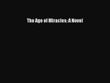 [PDF Download] The Age of Miracles: A Novel [Read] Full Ebook