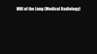 PDF Download MRI of the Lung (Medical Radiology) Download Online