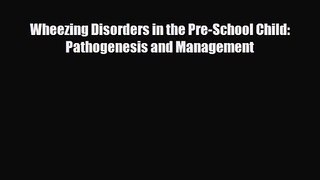 PDF Download Wheezing Disorders in the Pre-School Child: Pathogenesis and Management Read Online