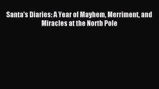 [PDF Download] Santa's Diaries: A Year of Mayhem Merriment and Miracles at the North Pole [Read]