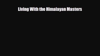 PDF Download Living With the Himalayan Masters PDF Full Ebook