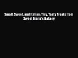 Read Small Sweet and Italian: Tiny Tasty Treats from Sweet Maria's Bakery Ebook Free