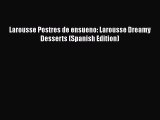 Read Larousse Postres de ensueno: Larousse Dreamy Desserts (Spanish Edition) Ebook Online