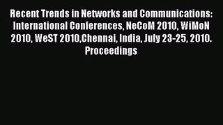 [PDF Download] Recent Trends in Networks and Communications: International Conferences NeCoM