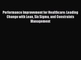 [PDF Download] Performance Improvement for Healthcare: Leading Change with Lean Six Sigma and