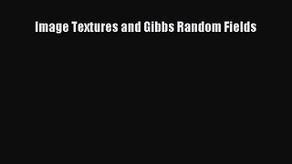 [PDF Download] Image Textures and Gibbs Random Fields [Read] Full Ebook