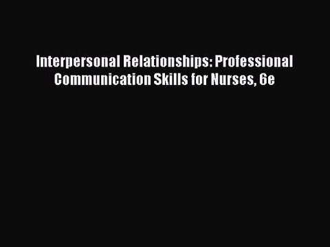 [PDF Download] Interpersonal Relationships: Professional Communication Skills for Nurses 6e