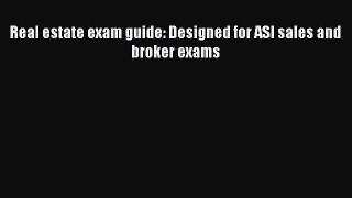 Read Real estate exam guide: Designed for ASI sales and broker exams Ebook Free