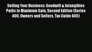 Read Selling Your Business: Goodwill & Intangibles Paths to Maximum Gain Second Edition (Series