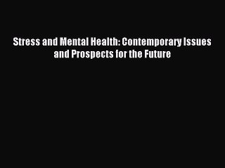 [PDF Download] Stress and Mental Health: Contemporary Issues and Prospects for the Future [Download]