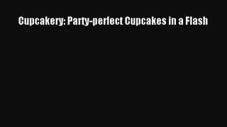 Download Cupcakery: Party-perfect Cupcakes in a Flash Ebook Free