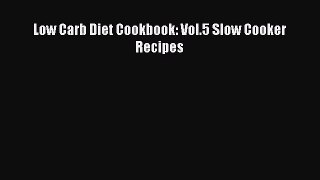 Read Low Carb Diet Cookbook: Vol.5 Slow Cooker Recipes PDF Free