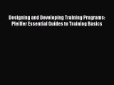 [PDF Download] Designing and Developing Training Programs: Pfeiffer Essential Guides to Training