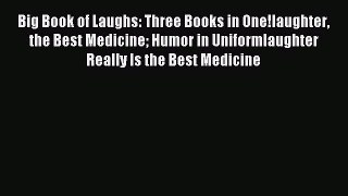[PDF Download] Big Book of Laughs: Three Books in One!laughter the Best Medicine Humor in Uniformlaughter