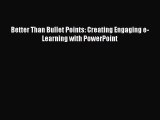 [PDF Download] Better Than Bullet Points: Creating Engaging e-Learning with PowerPoint [Download]