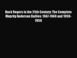 [PDF Download] Buck Rogers in the 25th Century: The Complete Muprhy Anderson Dailies: 1947-1949