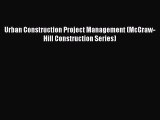 [PDF Download] Urban Construction Project Management (McGraw-Hill Construction Series) [Download]