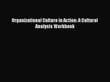 [PDF Download] Organizational Culture in Action: A Cultural Analysis Workbook [Download] Full