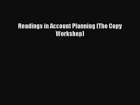 [PDF Download] Readings in Account Planning (The Copy Workshop) [Read] Full Ebook