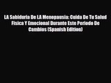 [PDF Download] LA Sabiduria De LA Menopausia: Cuida De Tu Salud Fisica Y Emocional Durante