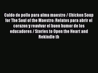 [PDF Download] Caldo de pollo para alma maestro / Chicken Soup for The Soul of the Maestro: