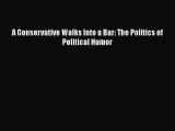 [PDF Download] A Conservative Walks Into a Bar: The Politics of Political Humor [Read] Online