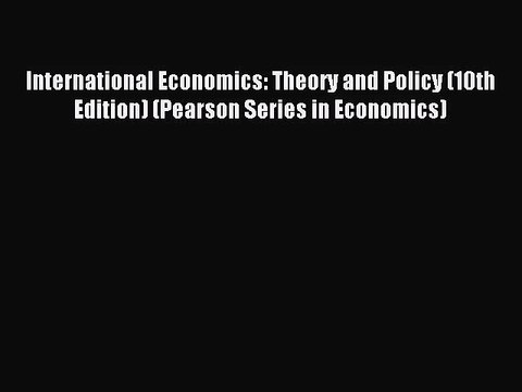 [PDF Download] International Economics: Theory and Policy (10th Edition) (Pearson Series in