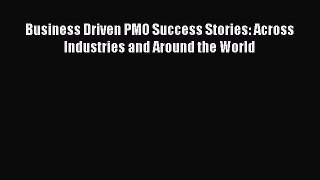 [PDF Download] Business Driven PMO Success Stories: Across Industries and Around the World