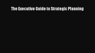 [PDF Download] The Executive Guide to Strategic Planning [Download] Online