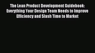 [PDF Download] The Lean Product Development Guidebook: Everything Your Design Team Needs to