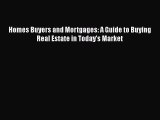 Read Homes Buyers and Mortgages: A Guide to Buying Real Estate in Today's Market PDF Online