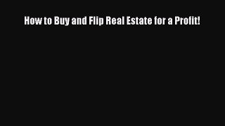 Read How to Buy and Flip Real Estate for a Profit! Ebook Free